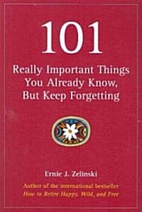 101 Really Important Things You Already Know, but Keep Forgetting (Paperback)