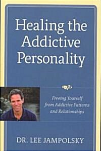 Healing the Addictive Personality: Freeing Yourself from Addictive Patterns and Relationships (Paperback)