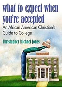 What to Expect When Youre Accepted: An African American Christians Guide to College (Paperback)