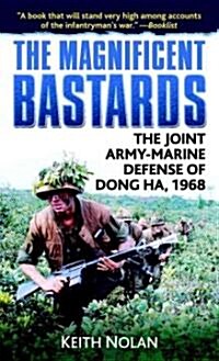 The Magnificent Bastards: The Joint Army-Marine Defense of Dong Ha, 1968 (Mass Market Paperback)