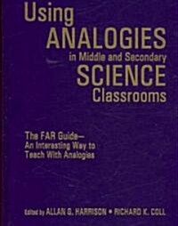 Using Analogies in Middle and Secondary Science Classrooms: The Far Guide - An Interesting Way to Teach with Analogies (Hardcover)