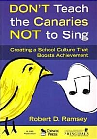 Dont Teach the Canaries Not to Sing: Creating a School Culture That Boosts Achievement (Paperback)