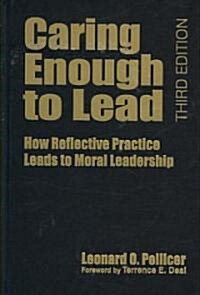 Caring Enough to Lead: How Reflective Practice Leads to Moral Leadership (Hardcover, 3)