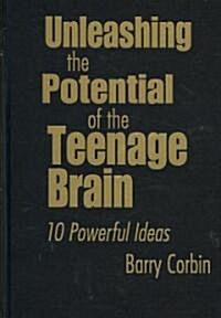 Unleashing the Potential of the Teenage Brain: 10 Powerful Ideas (Hardcover)