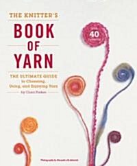 [중고] The Knitter‘s Book of Yarn: The Ultimate Guide to Choosing, Using, and Enjoying Yarn (Hardcover)