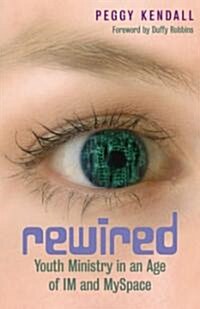 Rewired: Youth Ministry in an Age of IM and MySpace (Paperback)