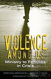 Violence Among Us: Ministry to Families in Crisis (Paperback)