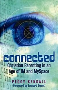 Connected: Christian Parenting in an Age of Im and Myspace (Paperback)