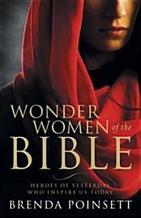 Wonder Women of the Bible: Heroes of Yesterday Who Inspire Us Today (Paperback)