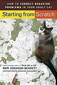 Starting from Scratch: How to Correct Behavior Problems in Your Adult Cat (Paperback)