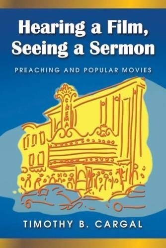 Hearing a Film, Seeing a Sermon: Preaching and Popular Movies (Paperback)