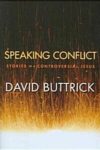 Speaking Conflict: Stories of a Controversial Jesus (Paperback)