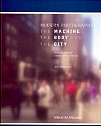 Modern Photographs: The Machine, the Body and the City: Selections from the Charles Cowles Collection                                                  (Paperback)