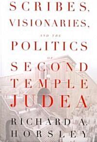 Scribes, Visionaries, and the Politics of Second Temple Judea (Paperback)