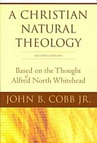 A Christian Natural Theology, Second Edition: Based on the Thought of Alfred North Whitehead (Paperback, 2)