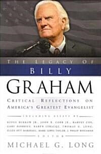 Legacy of Billy Graham: Critical Reflections on Americas Greatest Evangelist (Paperback)