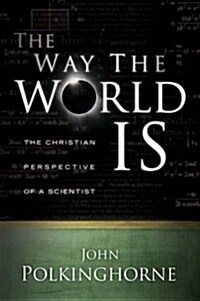 Way the World Is: The Christian Perspective of a Scientist (Revised) (Paperback, Revised)