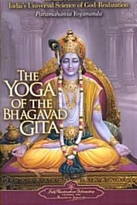 The Yoga of the Bhagavad Gita: An Introduction to Indias Universal Science of God-Realization (Paperback)