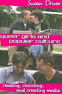 Queer Girls and Popular Culture: Reading, Resisting, and Creating Media (Paperback)