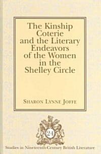The Kinship Coterie and the Literary Endeavors of the Women in the Shelley Circle (Hardcover)