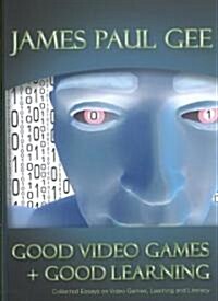 Good Video Games and Good Learning: Collected Essays on Video Games, Learning and Literacy (Hardcover)