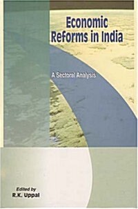 Economic Reforms in India: A Sectoral Analysis (Hardcover)