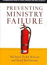 Preventing Ministry Failure: A ShepherdCare Guide for Pastors, Ministers and Other Caregivers (Paperback)