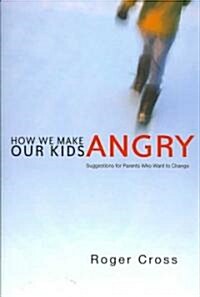 How We Make Our Kids Angry (Paperback)