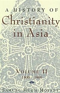 A History of Christianity in Asia: Volume II: 1500-1900 (Paperback)