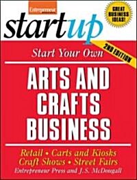 Start Your Own Arts and Crafts Business: Retail, Carts and Kiosks, Craft Shows, Street Fairs (Paperback, 2)