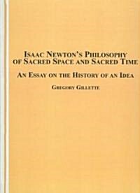 Isaac Newtons Philosophy of Sacred Space and Sacred Time (Hardcover)