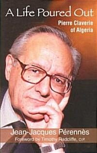 A Life Poured Out: Pierre Claverie of Algeria (Paperback)
