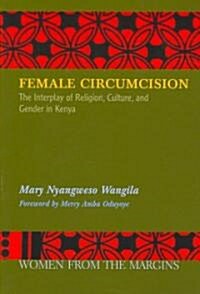 Female Circumcision: The Interplay of Religion, Culture and Gender in Kenya (Paperback)