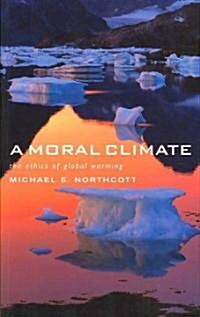 A Moral Climate: The Ethics of Global Warming (Paperback)