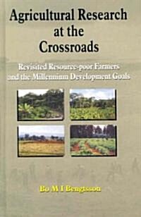 Agricultural Research at the Crossroads: Revisited Resource-Poor Farmers and the Millennium Development Goals                                          (Hardcover)