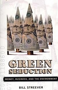 Green Seduction: Money, Business, and the Environment (Paperback)