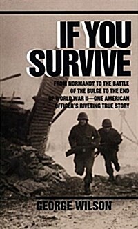 If You Survive: From Normandy to the Battle of the Bulge to the End of World War II, One American Officers Riveting True Story (Mass Market Paperback)