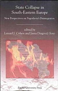 State Collapse in South-Eastern Europe: New Perspectives on Yugoslavias Disintegration (Paperback)