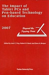 Impact of Tablet PCs and Pen-Based Technology on Education, 2007: Beyond the Tipping Point (Paperback, 2007)