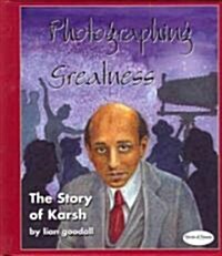 Photographing Greatness: The Story of Karsh (Hardcover)