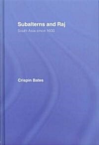 Subalterns and Raj : South Asia Since 1600 (Hardcover)
