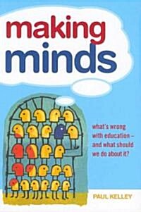 Making Minds : Whats Wrong with Education - and What Should We Do about It? (Paperback)