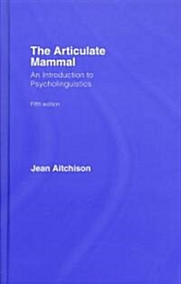 The Articulate Mammal : An Introduction to Psycholinguistics (Hardcover, 5 ed)