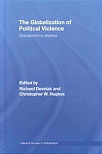 The Globalization of Political Violence : Globalizations Shadow (Hardcover)