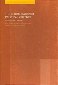 The Globalization of Political Violence : Globalizations Shadow (Paperback)