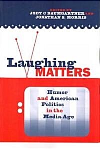 Laughing Matters : Humor and American Politics in the Media Age (Paperback)