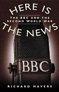 Here is the News : The BBC and the Second World War (Hardcover)