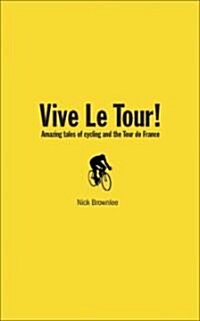 Vive Le Tour! : Amazing Tales of the Tour De France (Paperback)