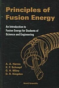 Principles of Fusion Energy: An Introduction to Fusion Energy for Students of Science and Engineering (Paperback)