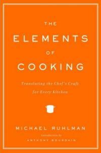 The elements of cooking : translating the chef's craft for every kitchen 1st Scribner hardcover ed